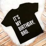 Birthday Tee- “It’s My Birthday, Bro.”